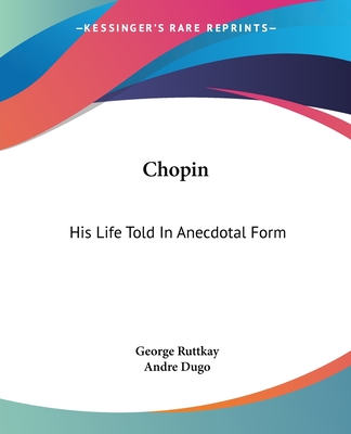Chopin: His Life Told In Anecdotal Form