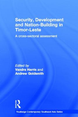 Security, Development and Nation-Building in Timor-Leste: A Cross-Sectoral Assessment