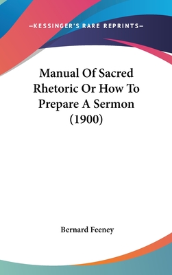 Manual Of Sacred Rhetoric Or How To Prepare A Sermon (1900)