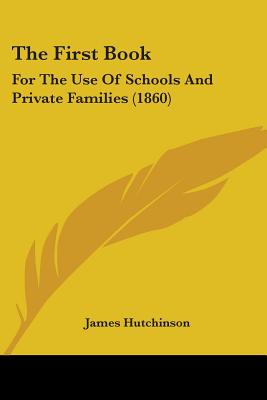 The First Book: For The Use Of Schools And Private Families (1860)
