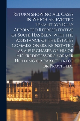 Return Showing All Cases in Which an Evicted Tenant (or Duly Appointed Representative of Such) Has Been, With the Assistance of the Estates Commission