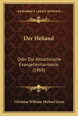 Der Heliand: Oder Die Altsachsische Evangelienharmonie (1869)