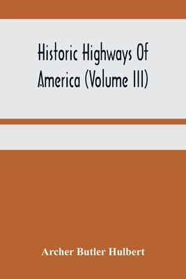 Historic Highways Of America (Volume Iii); Washington'S Road (Nemacolin'S Path) The First Chapter Of The Old French War