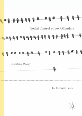 Social Control of Sex Offenders: A Cultural History