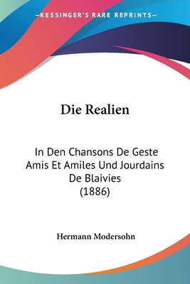 Die Realien: In Den Chansons De Geste Amis Et Amiles Und Jourdains De Blaivies (1886)