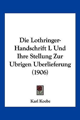 Lothringer-Handschrift L Und Ihre Stellung Zur Ubrigen Berlieferung (1906)
