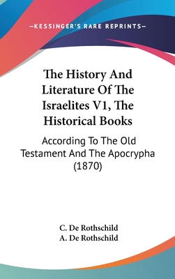 The History And Literature Of The Israelites V1, The Historical Books: According To The Old Testament And The Apocrypha (1870)