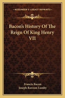Bacon's History Of The Reign Of King Henry VII