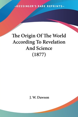 The Origin Of The World According To Revelation And Science (1877)