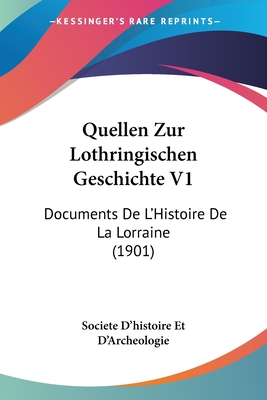 Quellen Zur Lothringischen Geschichte V1: Documents De L'Histoire De La Lorraine (1901)
