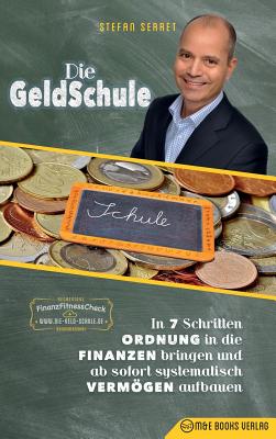 Die GeldSchule: In 7 Schritten Ordnung in die Finanzen bringen und ab sofort systematisch Vermögen aufbauen