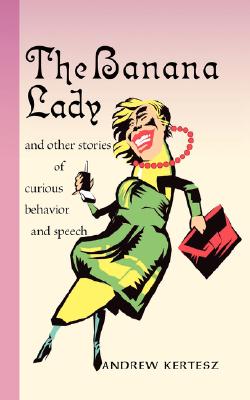 The Banana Lady and Other Stories of Curious Behavior and Speech