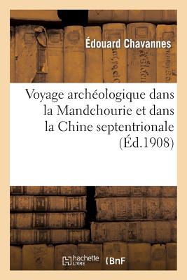 Voyage archéologique dans la Mandchourie et dans la Chine septentrionale, conférence: faite le 27 mars 1908 au Comité de l'Asie française