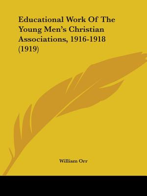 Educational Work Of The Young Men's Christian Associations, 1916-1918 (1919)