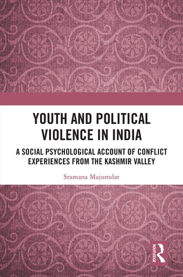Youth and Political Violence in India: A Social Psychological Account of Conflict Experiences from the Kashmir Valley