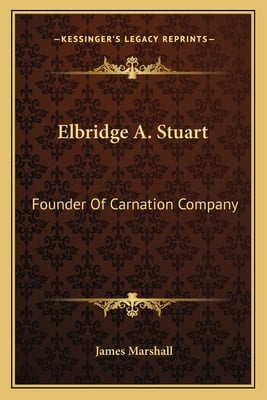 Elbridge A. Stuart: Founder Of Carnation Company