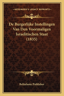 De Burgerlijke Instellingen Van Den Voormaligen Israelitischen Staat (1835)