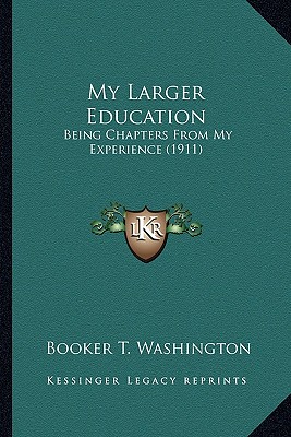 My Larger Education: Being Chapters From My Experience (1911)