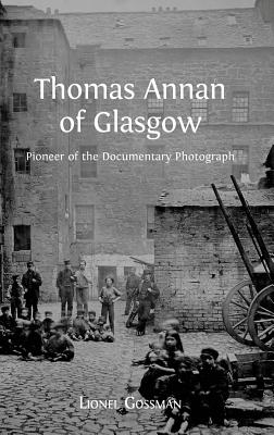 Thomas Annan of Glasgow: Pioneer of the Documentary Photograph