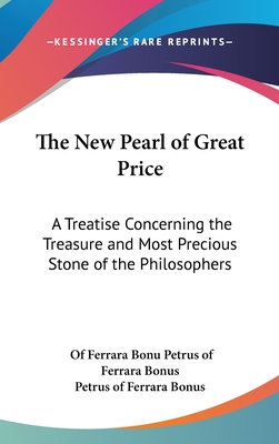 The New Pearl of Great Price: A Treatise Concerning the Treasure and Most Precious Stone of the Philosophers
