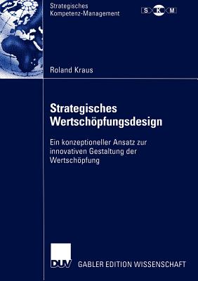 Strategisches Wertschöpfungsdesign: Ein Konzeptioneller Ansatz Zur Innovativen Gestaltung Der Wertschöpfung