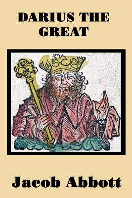 Darius the Great: A Historical Biography of the Persian King and His Empire