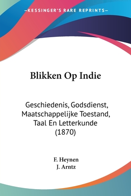 Blikken Op Indie: Geschiedenis, Godsdienst, Maatschappelijke Toestand, Taal En Letterkunde (1870)