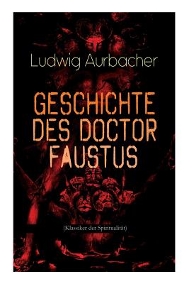 Geschichte des Doctor Faustus (Klassiker der Spiritualität): Die Bestrebungen einzelner Männer durch Hilfe der Magie und des Bösen in die Geheimnisse