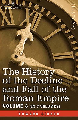 The History of the Decline and Fall of the Roman Empire, Vol. VI