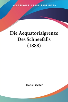Die Aequatorialgrenze Des Schneefalls (1888)