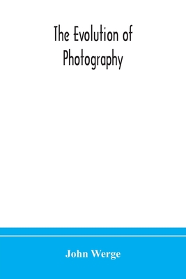 The Evolution Of Photography: With A Chronological Record Of Discoveries, Inventions, Etc., Contributions To Photographic Literature, And Personal Rem