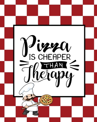 Pizza Is Cheaper Than Therapy, Pizza Review Journal: Record & Rank Restaurant Reviews, Expert Pizza Foodie, Prompted Pages, Remembering Your Favorite
