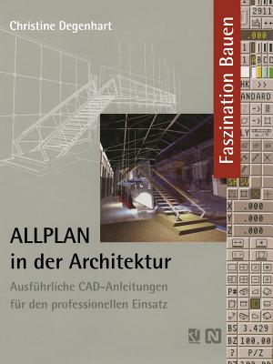 Allplan in Der Architektur: Ausführliche Cad-Anleitungen Für Den Professionellen Einsatz