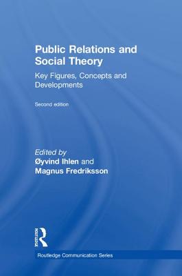 Public Relations and Social Theory: Key Figures, Concepts and Developments