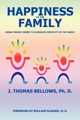 Happiness in the Family: Using Choice Theory to Eliminate Hostility in the Family