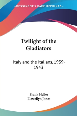 Twilight of the Gladiators: Italy and the Italians, 1939-1943