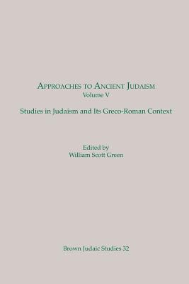 Approaches to Ancient Judaism, Volume V: Studies in Judaism and Its Greco-Roman Context
