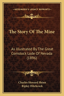 The Story Of The Mine: As Illustrated By The Great Comstock Lode Of Nevada (1896)