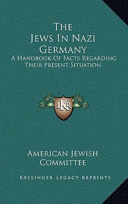 The Jews In Nazi Germany: A Handbook Of Facts Regarding Their Present Situation