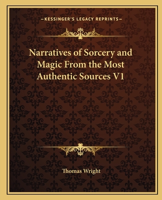 Narratives of Sorcery and Magic From the Most Authentic Sources V1