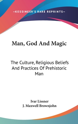 Man, God And Magic: The Culture, Religious Beliefs And Practices Of Prehistoric Man