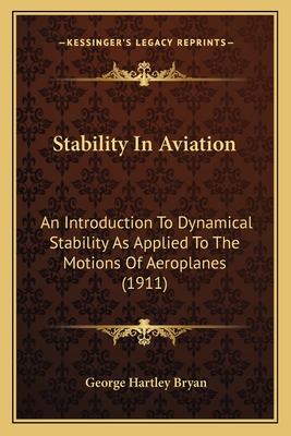 Stability In Aviation: An Introduction To Dynamical Stability As Applied To The Motions Of Aeroplanes (1911)