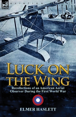 Luck on the Wing: Recollections of an American Aerial Observer During the First World War