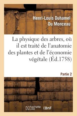 La physique des arbres, où il est traité de l'anatomie des plantes. Partie 2: et de l'économie végétale: pour servir d'introduction au traité complet