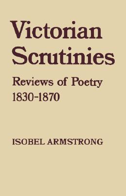 Victorian Scrutinies: Reviews of Poetry, 1830-1870