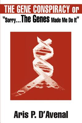 The Gene Conspiracy: Or "Sorry...the Genes Made Me Do It"
