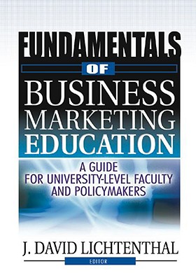 Fundamentals of Business Marketing Education: A Guide for University-Level Faculty and Policymakers