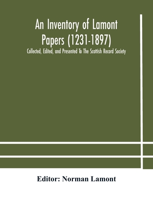 An Inventory Of Lamont Papers (1231-1897) Collected, Edited, And Presented To The Scottish Record Society