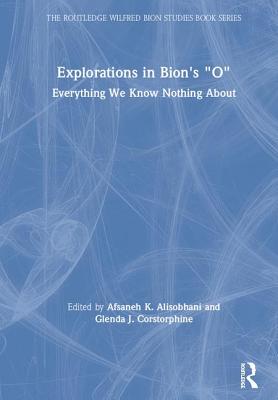 Explorations in Bion's 'O': Everything We Know Nothing About