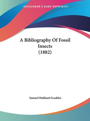 A Bibliography Of Fossil Insects (1882)